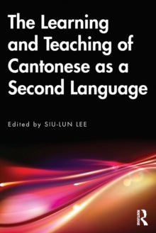 The Learning and Teaching of Cantonese as a Second Language - Siu-lun Lee (Paperback) 12-07-2023 