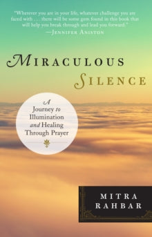 Miraculous Silence: A Journey to Illumination and Healing Through Prayer - Mitra Rahbar (Paperback) 29-12-2015 