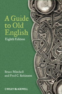 A Guide to Old English - Bruce Mitchell (St Edmund Hall, University of Oxford, UK); Fred C. Robinson (Yale University, USA) (Paperback) 21-10-2011 