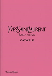 Yves Saint Laurent Catwalk: The Complete Haute Couture Collections 1962-2002 - Suzy Menkes; Olivier Flaviano; Aurelie Samuel; Jeromine Savignon; Lola Fournier; Alice Coulon-Saillard; Domitille Eble; Laurence Neveu; Leslie Veyrat (Hardback) 06-06-2019