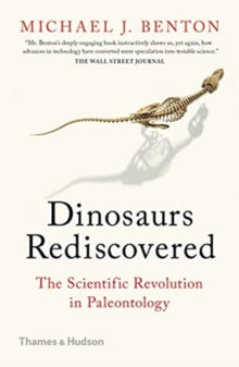 The Dinosaurs Rediscovered: How a Scientific Revolution is Rewriting History - Michael J. Benton (Paperback) 06-02-2020 