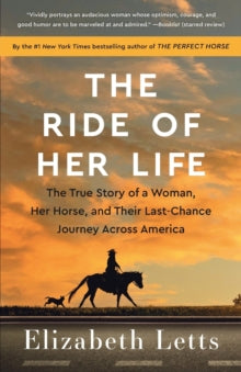 The Ride of Her Life: The True Story of a Woman, Her Horse, and Their Last-Chance Journey Across America  - Elizabeth Letts (Paperback) 07-06-2022 