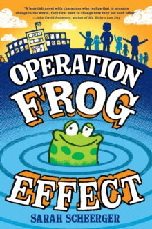Operation Frog Effect - Sarah Scheerger (Paperback) 18-02-2020 Nominated for Florida Sunshine State Young Readers Award 2020 and Indiana Young Hoosier Award 2021 and Louisiana Young Reader's Choice Award 2021 and Maryland Black-Eyed Susan Award 2020 