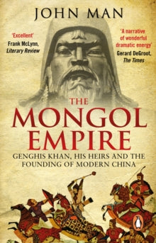 The Mongol Empire: Genghis Khan, his heirs and the founding of modern China - John Man (Paperback) 23-04-2015 