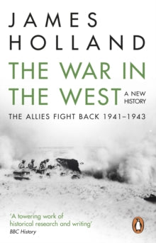 The War in the West: A New History: Volume 2: The Allies Fight Back 1941-43 - James Holland (Paperback) 02-11-2017 