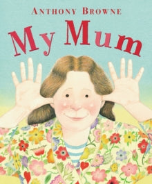 My Mum - Anthony Browne (Paperback) 06-08-2009 
