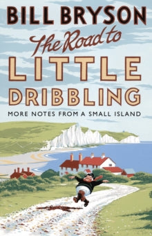 Bryson  The Road to Little Dribbling: More Notes from a Small Island - Bill Bryson (Paperback) 07-04-2016 Winner of Books Are My Bag Readers Awards: Biography and Autobiography 2016. Short-listed for British Book Industry Awards Non-Fiction Book of t