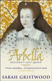Arbella: England's Lost Queen - Sarah Gristwood (Paperback) 02-02-2004 