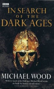 In Search of the Dark Ages - Michael Wood (Paperback) 02-06-2005 