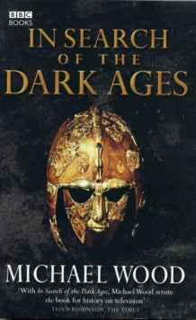In Search of the Dark Ages - Michael Wood (Paperback) 02-06-2005 