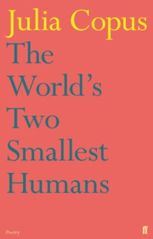 The World's Two Smallest Humans - Julia Copus (Paperback) 05-07-2012 Short-listed for Costa Poetry Award 2012.