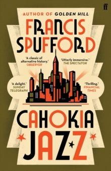 Cahokia Jazz: From the prizewinning author of Golden Hill 'the best book of the century' Richard Osman - Francis Spufford (Paperback) 04-04-2024 