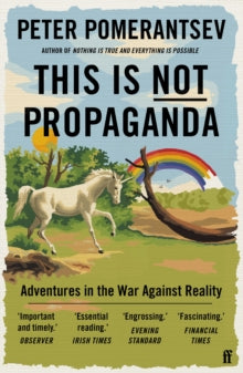 This Is Not Propaganda: Adventures in the War Against Reality - Peter Pomerantsev (Paperback) 01-10-2020 