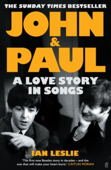 John and Paul: A Love Story in Songs - 'The first new Beatles story in decades' - Ian Leslie (Hardback) 27-03-2025 