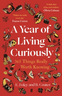 A Year of Living Curiously: 365 Things Really Worth Knowing - 'A daily dose of joy and wisdom.' Olivia Colman - Beth Coates; Elizabeth Foley (Paperback) 09-10-2025 
