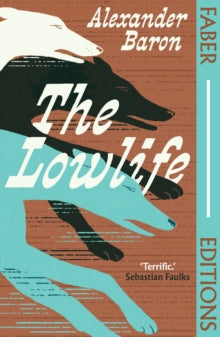 Faber Editions  The Lowlife (Faber Editions): 'Terrific. Propulsive, funny and touching.' - Sebastian Faulks - Alexander Baron; Iain  Sinclair (Paperback) 08-05-2025 