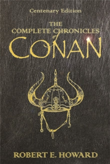 Gollancz S.F.  The Complete Chronicles Of Conan: Centenary Edition - Robert E. Howard (Hardback) 19-01-2006 