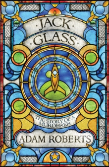 Jack Glass - Adam Roberts (Paperback) 09-05-2013 Winner of British Science Fiction Association Award for Best Novel 2013 (UK) and John W Campbell Award 2013 (UK).