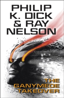 The Ganymede Takeover - Philip K Dick; Ray Nelson (Paperback) 13-03-2014 
