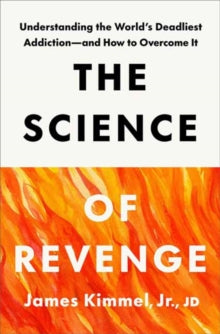 The Science of Revenge: Understanding the World's Deadliest Addiction--and How to Overcome It - James Kimmel (Hardback) 27-05-2025 