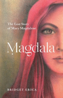 Magdala: The Lost Story of Mary Magdalene - Bridget Erica (Paperback) 01-07-2022 