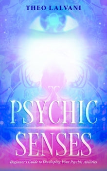 Psychic Senses: Beginner's Guide to Developing Your Psychic Abilities - Theo Lalvani (Paperback) 01-09-2020 