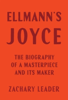 Ellmann's Joyce: The Biography of a Masterpiece and Its Maker - Zachary Leader (Hardback) 06-05-2025 