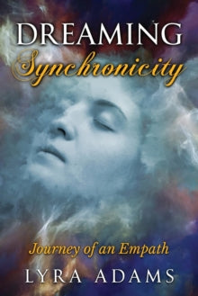 Dreaming Synchronicity: Journey of an Empath - Lyra Adams (Paperback) 18-02-2018 