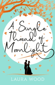 A Single Thread of Moonlight - Laura Wood (Paperback) 07-10-2021 