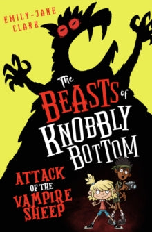 The Beasts of Knobbly Bottom: Attack of the Vampire Sheep! - Emily-Jane Clark; Jeff Crowther (Paperback) 06-07-2023 