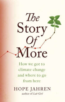 The Story of More: How We Got to Climate Change and Where to Go from Here - Hope Jahren (Paperback) 05-03-2020 