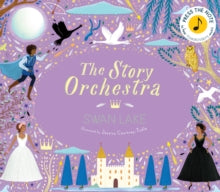 The Story Orchestra  The Story Orchestra: Swan Lake: Press the note to hear Tchaikovsky's music: Volume 4 - Jessica Courtney Tickle; Katy Flint (Hardback) 01-10-2019 