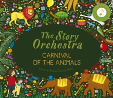 The Story Orchestra  The Story Orchestra: Carnival of the Animals: Press the note to hear Saint-Saens' music: Volume 5 - Jessica Courtney Tickle; Katy Flint (Hardback) 06-10-2020 