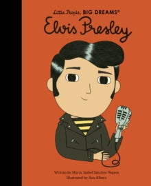Little People, BIG DREAMS  Elvis Presley: Volume 80 - Maria Isabel Sanchez Vegara; Ana Albero (Hardback) 17-05-2022 