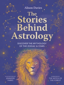 Stories Behind...  The Stories Behind Astrology: Discover the mythology of the zodiac & stars - Alison Davies; Jennifer Parks (Hardback) 29-08-2024 