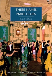 British Library Crime Classics 95 These Names Make Clues - E.C.R Lorac; Martin Edwards (Paperback) 10-09-2021 