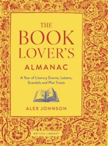 The Book Lover's Almanac: A Year of Literary Events, Letters, Scandals and Plot Twists - Alex Johnson (Hardback) 05-10-2023 