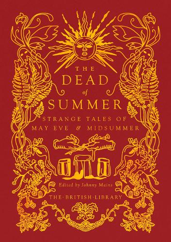 British Library Gilded Nightmares 19 The Dead of Summer: Strange Tales of May Eve and Midsummer - Johnny Mains (Hardback) 10-04-2025 