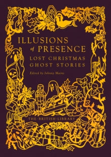 British Library Gilded Nightmares 21 Illusions of Presence: Lost Christmas Ghost Stories - Johnny Mains (Hardback) 16-10-2025 