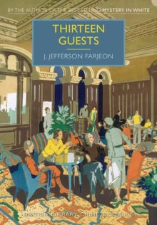 British Library Crime Classics  Thirteen Guests - J. Jefferson Farjeon (Paperback) 03-09-2015 