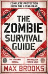 The Zombie Survival Guide: Complete Protection from the Living Dead - Max Brooks (Paperback) 18-04-2019 