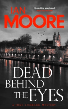 Juge Lombard Mystery  Dead Behind the Eyes: A slickly plotted murder mystery set in France's Loire Valley - Ian Moore (Hardback) 07-11-2024 