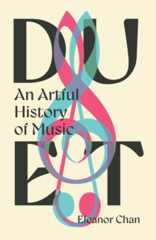 Duet: An Artful History of Music - Dr. Eleanor Chan (Hardback) 18-09-2025 