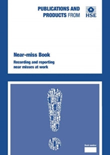Near-miss book: recording and reporting near misses at work - Great Britain: Health and Safety Executive (Paperback) 01-Feb-21 