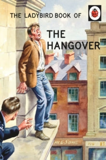 Ladybirds for Grown-Ups  The Ladybird Book of the Hangover - Jason Hazeley; Joel Morris (Hardback) 29-10-2015 