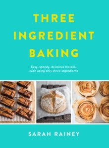 Three Ingredient Baking: TikTok made me bake it! Incredibly simple treats with minimal ingredients - Sarah Rainey (Paperback) 22-03-2018 