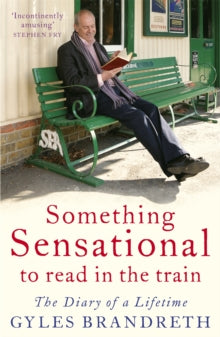 Something Sensational to Read in the Train: The Diary of a Lifetime - Gyles Brandreth; Gyles Brandreth (Paperback) 05-08-2010 