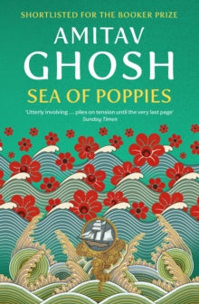 Ibis Trilogy  Sea of Poppies: Ibis Trilogy Book 1 - Amitav Ghosh (Paperback) 16-04-2009 Short-listed for Man Booker Prize 2008 (UK).