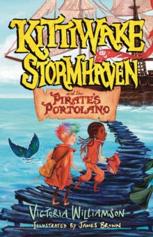 Kittiwake Stormhaven and the Pirate's Portolano: Storms, Pirates, and a Legendary Quest on a Sea of Secrets - Victoria Williamson; James Brown (Paperback / softback) 23-10-2025 