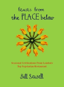 Feasts from the Place Below: Celebration food from London's top vegetarian restaurant - Bill Sewell (Paperback) 20-09-1999 